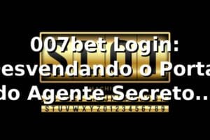 007bet Login: Desvendando o Portal do Agente Secreto das Apostas 🕵️♂️